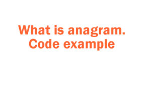 What is anagram and write java code for anagram