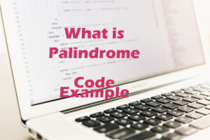 What is Palindrome, Write code for palindrome