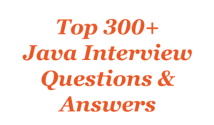 Top 315 JAVA Interview Questions and Answers [2024]