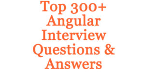 Latest Angular Interview Questions & Answers 2024