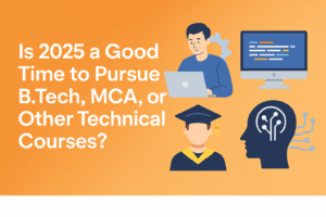 Is 2025 a Good Time to Pursue B.Tech, MCA, or Other Technical Courses?